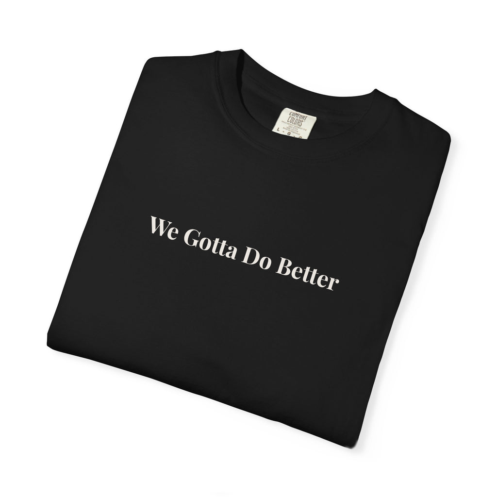 We Gotta Do Better Essential Unisex Tee