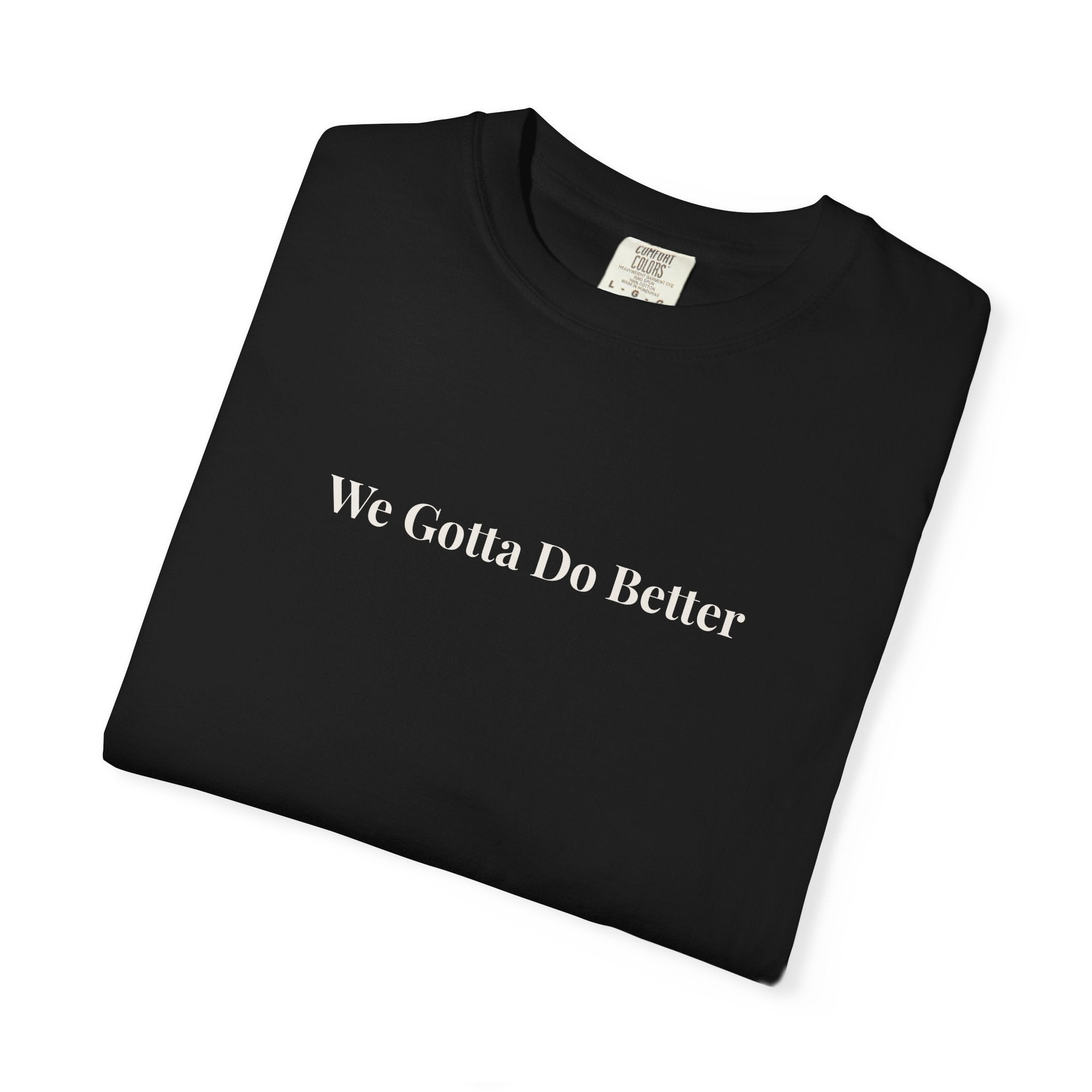 We Gotta Do Better Essential Unisex Tee