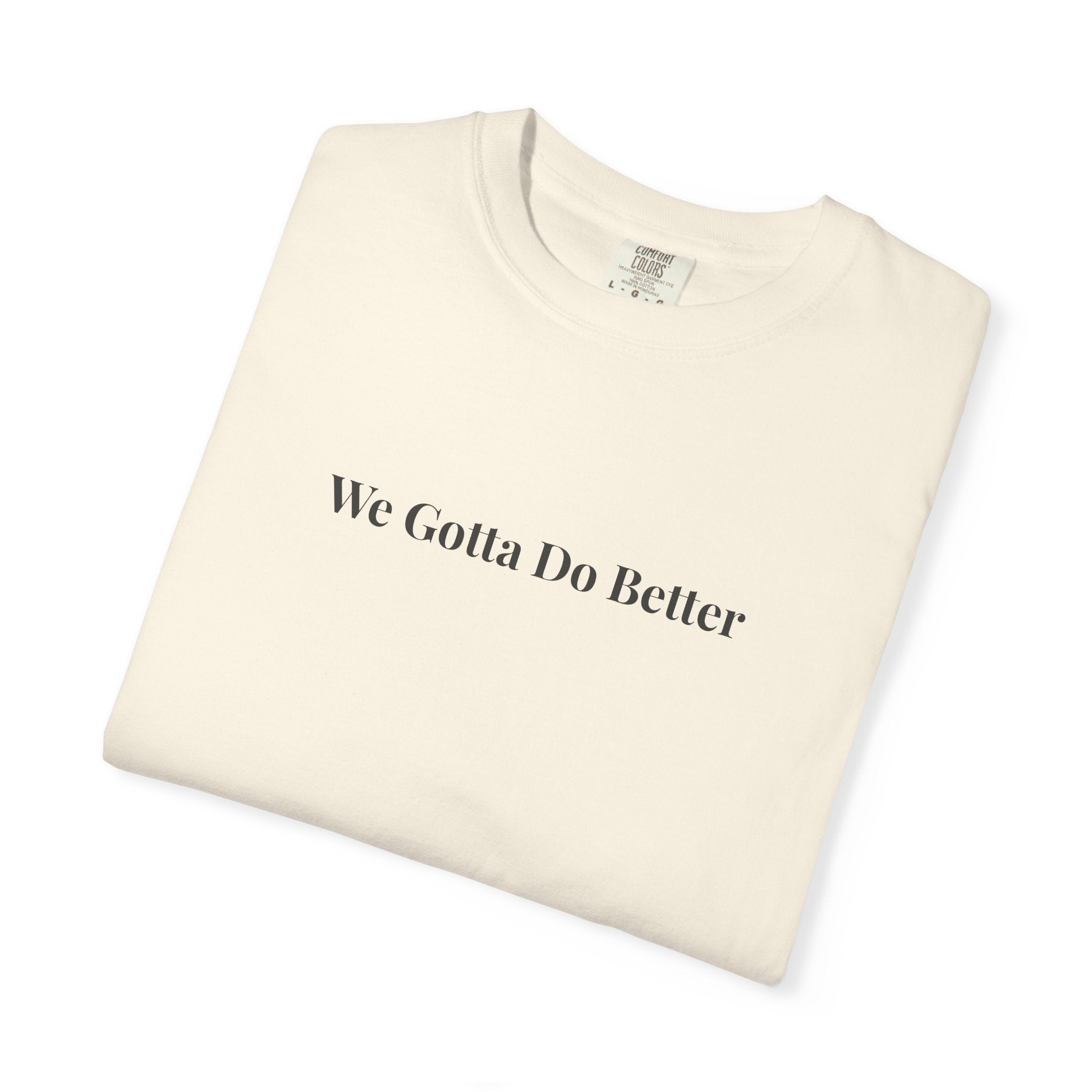 We Gotta Do Better Essential Unisex Tee
