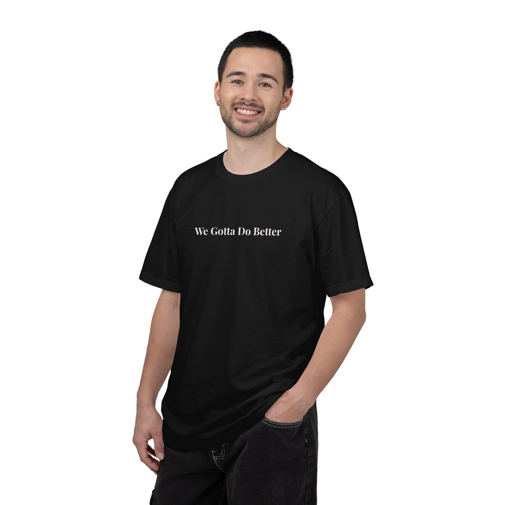 We Gotta Do Better Essential Unisex Tee