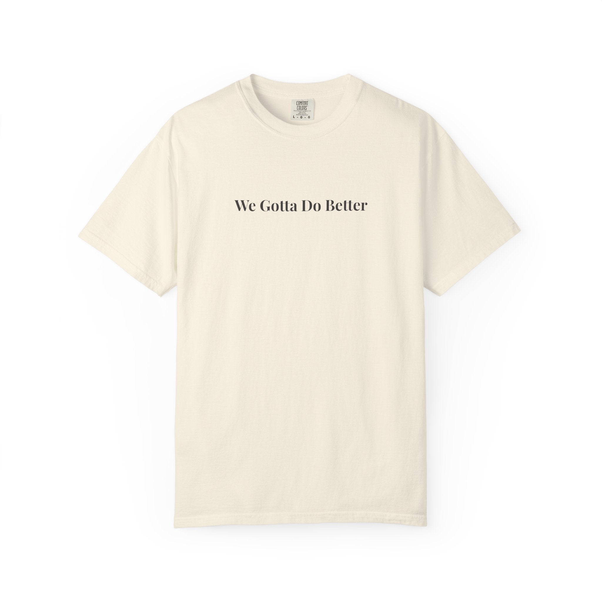 We Gotta Do Better Essential Unisex Tee